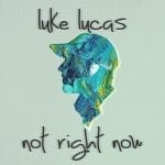 Luke Lucas not right now