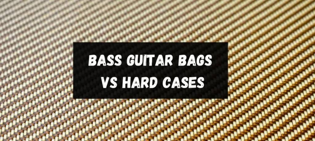 bass guitar bags vs hard cases
